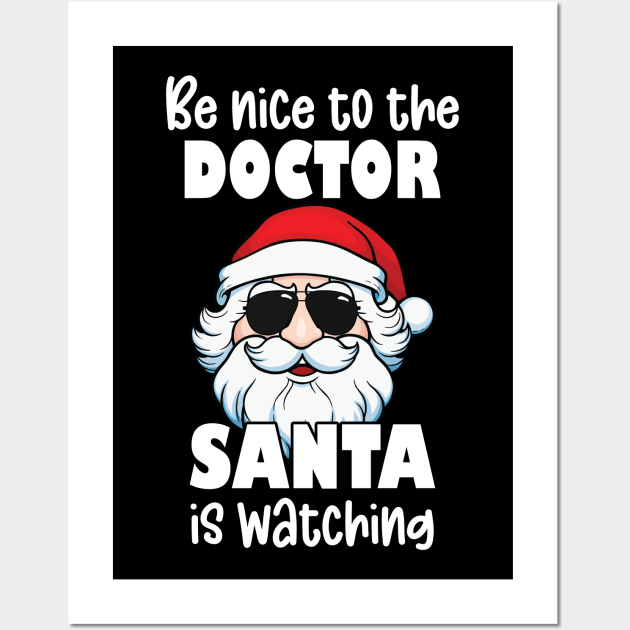 Be Nice to the Doctor Santa Is Watching Funny Christmas Physician Gifts Wall Art by JustCreativity